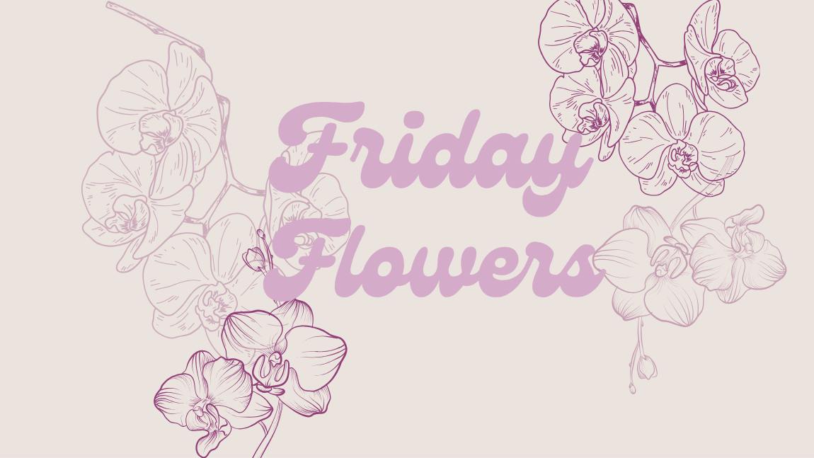 Friday Flowers